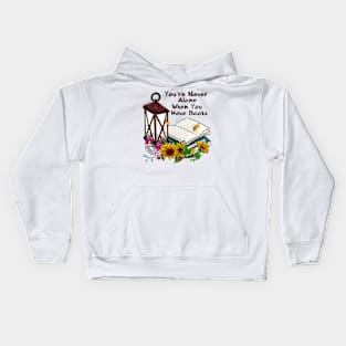 You're never alone when you have books Kids Hoodie